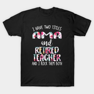 Ama and retired teacher I rock them both T-Shirt